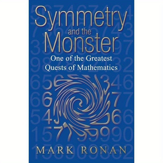 Symmetry and the Monster: The Story of One of the Greatest Quests of Mathematics (Revised)