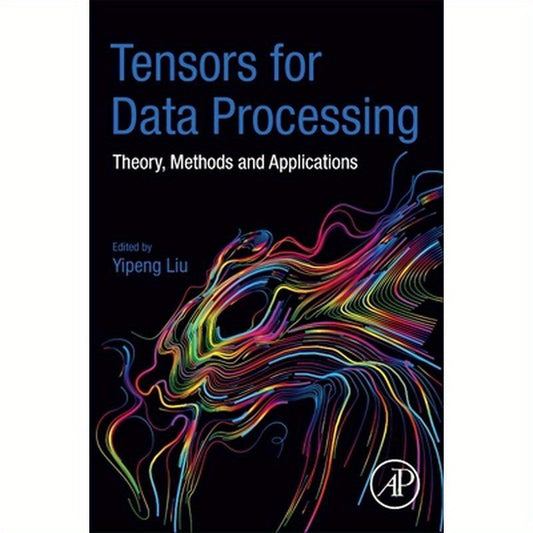 Tensors for Data Processing: Theory, Methods, and Applications