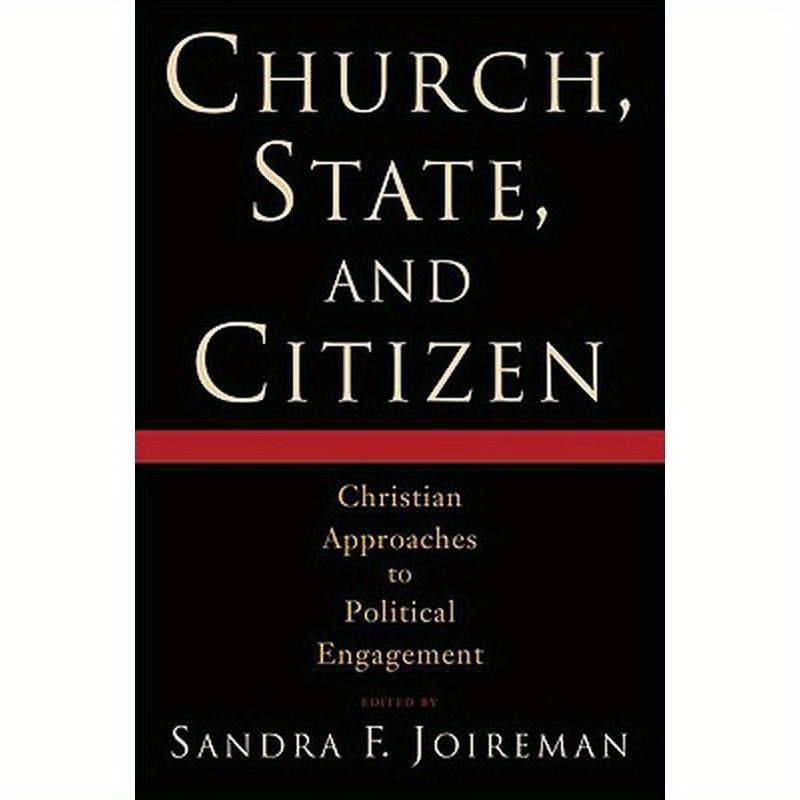 Church, State, and Citizen: Christian Approaches to Political Engagement