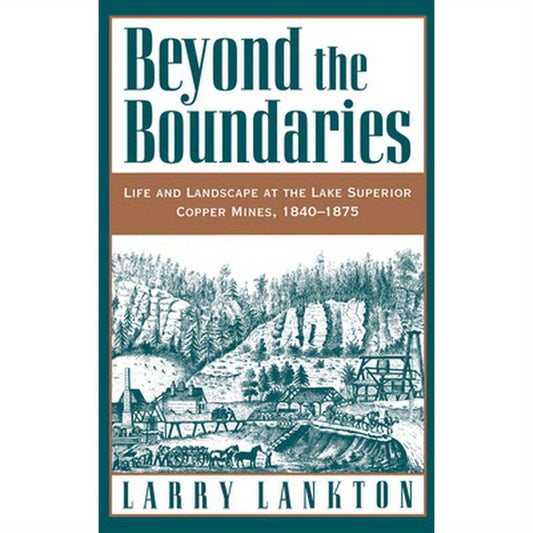 Beyond the Boundaries: Life and Landscape at the Lake Superior Copper Mines, 1840-1875