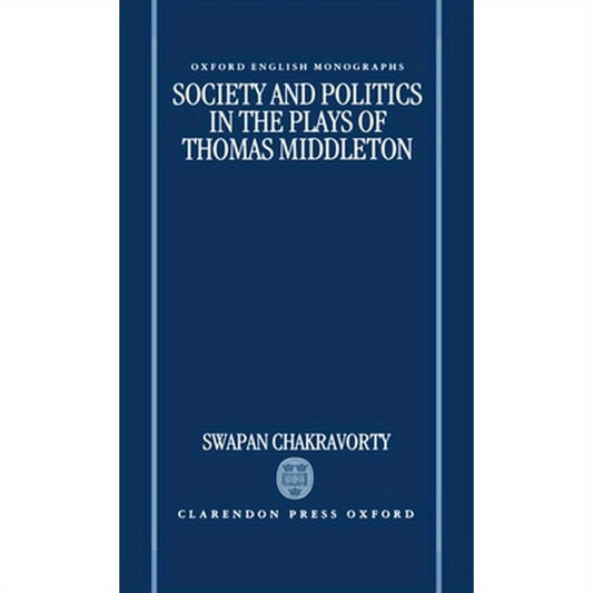 Society and Politics in the Plays of Thomas Middleton