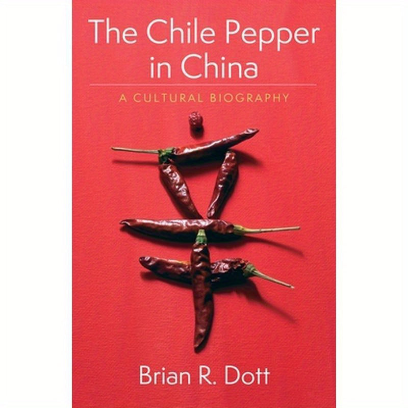 The Chile Pepper in China: A Cultural Biography