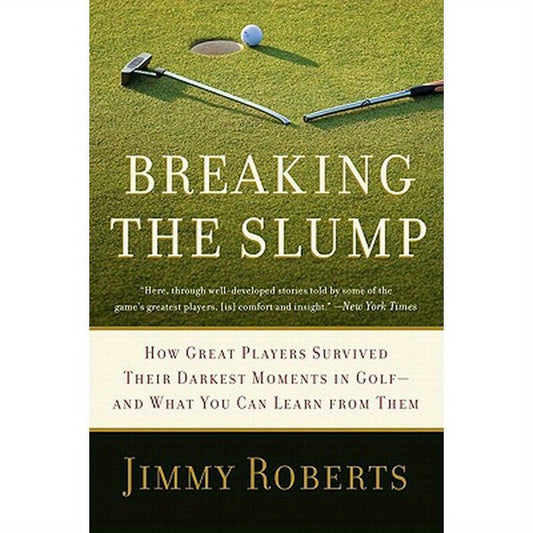 Breaking the Slump: How Great Players Survived Their Darkest Moments in Golf-And What You Can Learn from Them