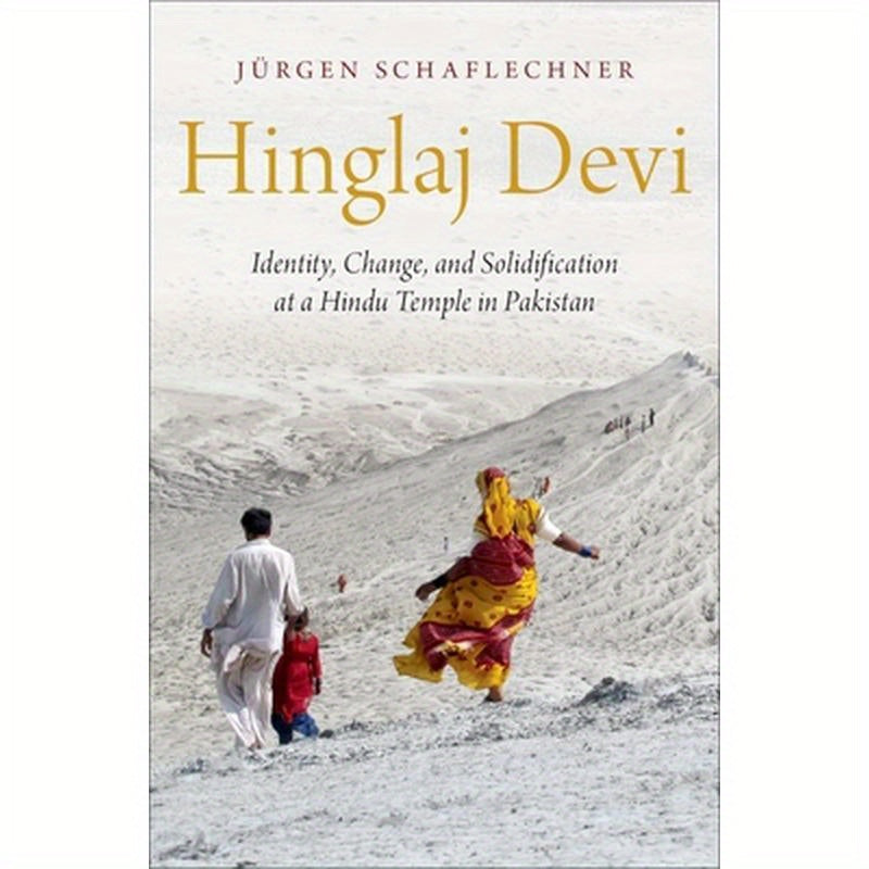 Hinglaj Devi: Identity, Change, and Solidification at a Hindu Temple in Pakistan