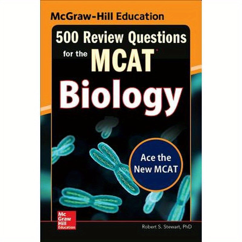 McGraw-Hill Education 500 Review Questions for the McAt: Biology