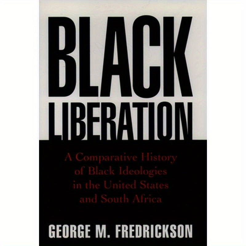 Black Liberation: A Comparative History of Black Ideologies in the United States and South Africa