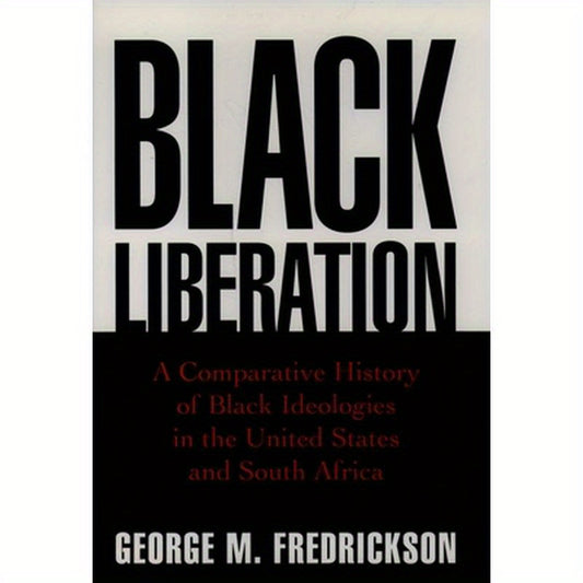 Black Liberation: A Comparative History of Black Ideologies in the United States and South Africa