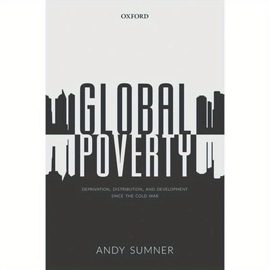 Global Poverty: Deprivation, Distribution, and Development Since the Cold War