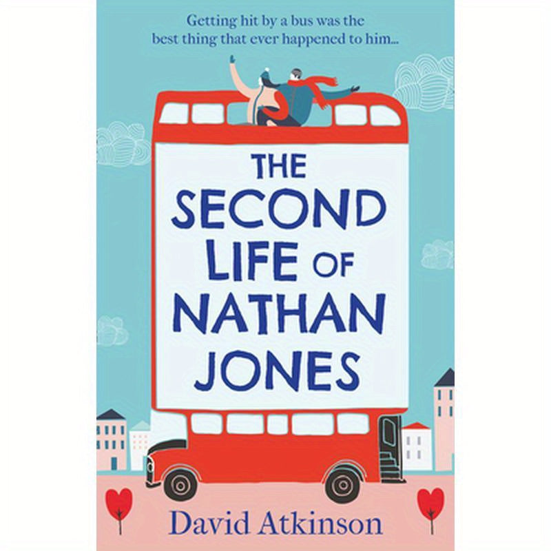 The Second Life of Nathan Jones: A laugh out loud, OMG! romcom that you won't be able to put down!