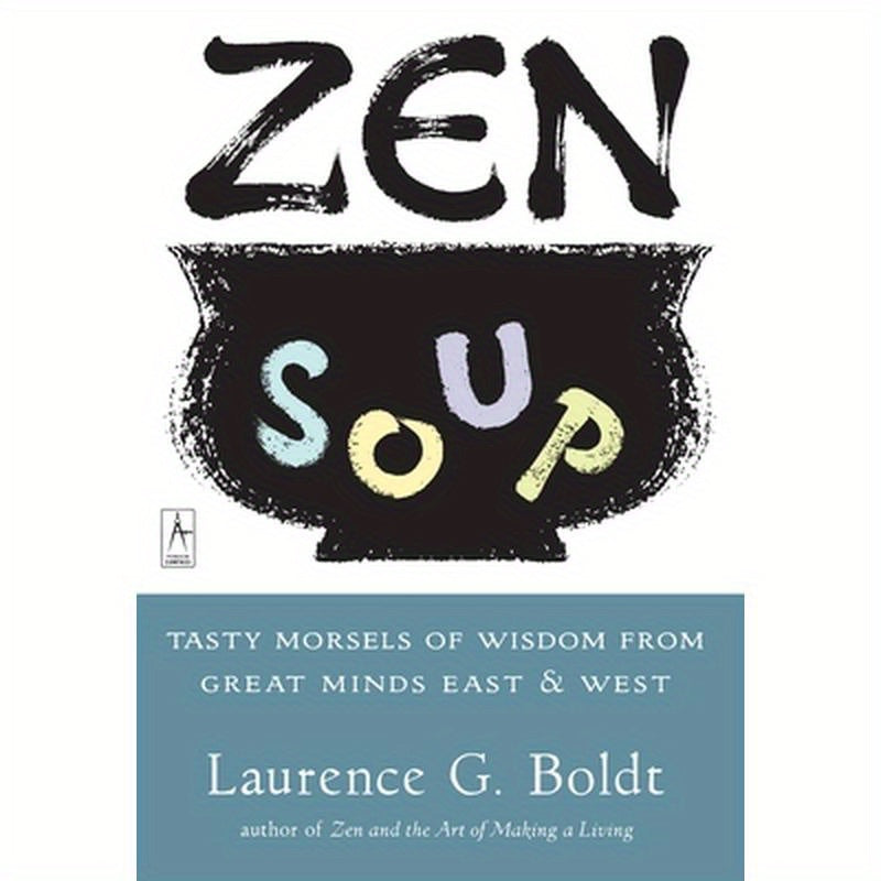 Zen Soup: Tasty Morsels of Wisdom from Great Minds East & West