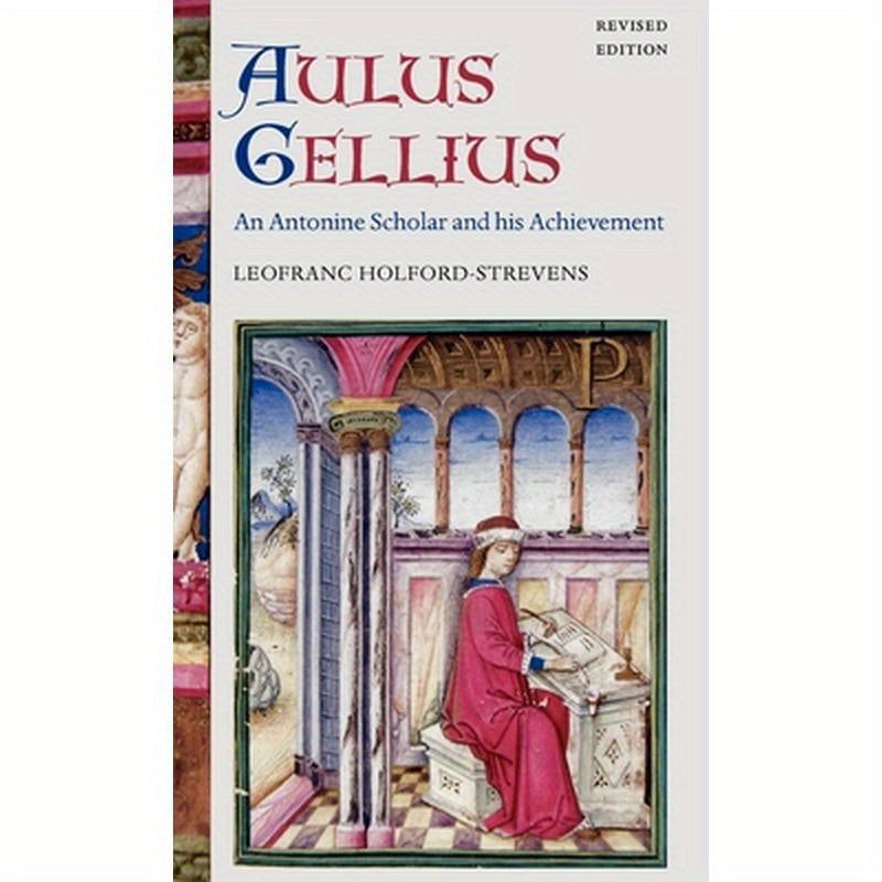 Aulus Gellius: An Antonine Scholar and His Achievement