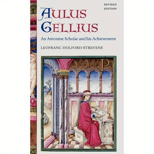 Aulus Gellius: An Antonine Scholar and His Achievement