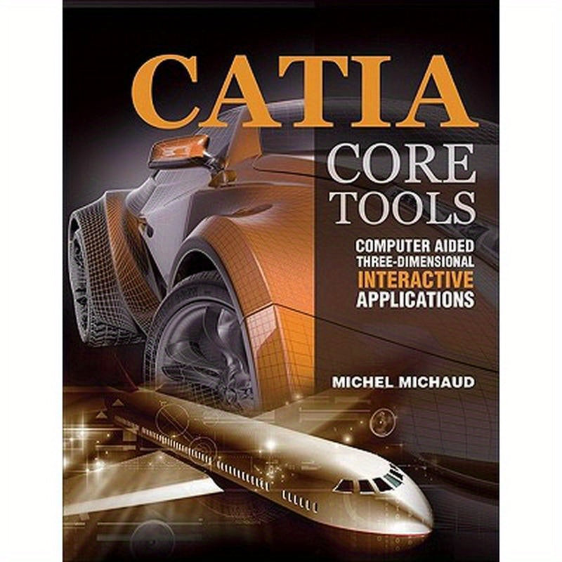 Catia Core Tools: Computer Aided Three-Dimensional Interactive Application