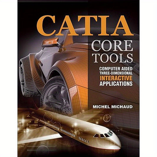 Catia Core Tools: Computer Aided Three-Dimensional Interactive Application