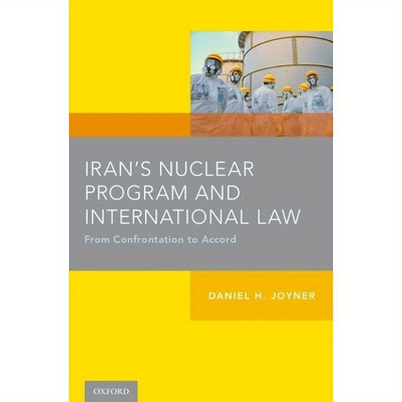 Iran's Nuclear Program and International Law: From Confrontation to Accord