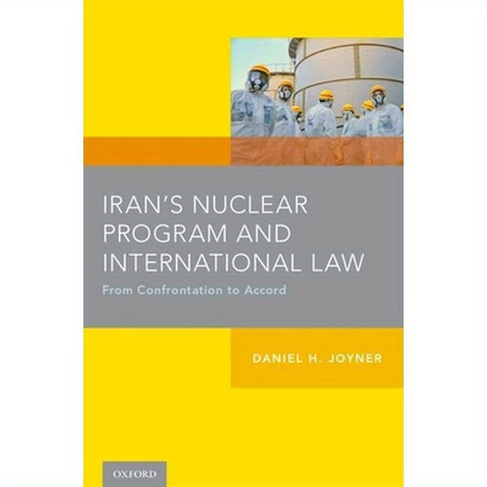 Iran's Nuclear Program and International Law: From Confrontation to Accord