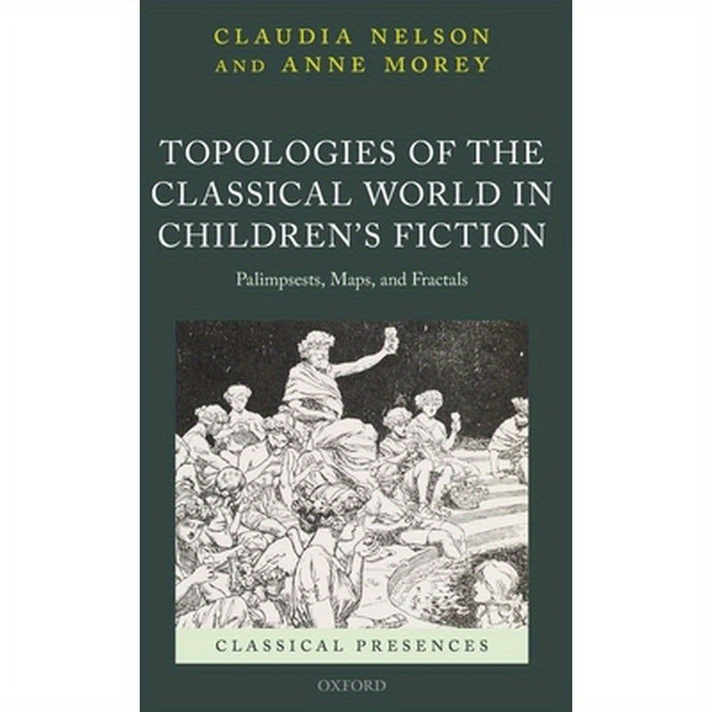 Topologies of the Classical World in Children's Fiction: Palimpsests, Maps, and Fractals
