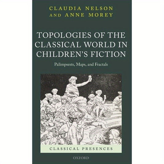 Topologies of the Classical World in Children's Fiction: Palimpsests, Maps, and Fractals