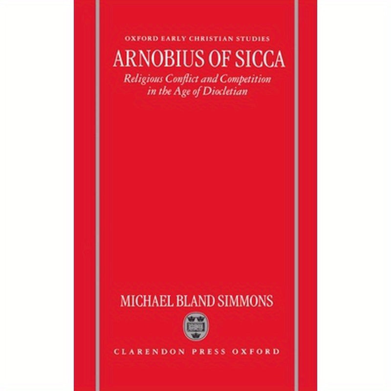 Arnobius of Sicca: Religious Conflict and Competition in the Age of Diocletian