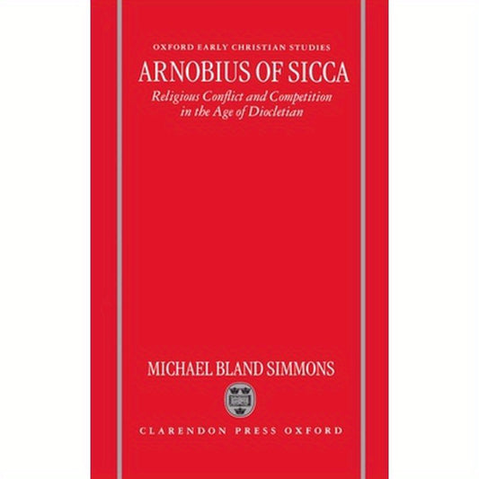 Arnobius of Sicca: Religious Conflict and Competition in the Age of Diocletian