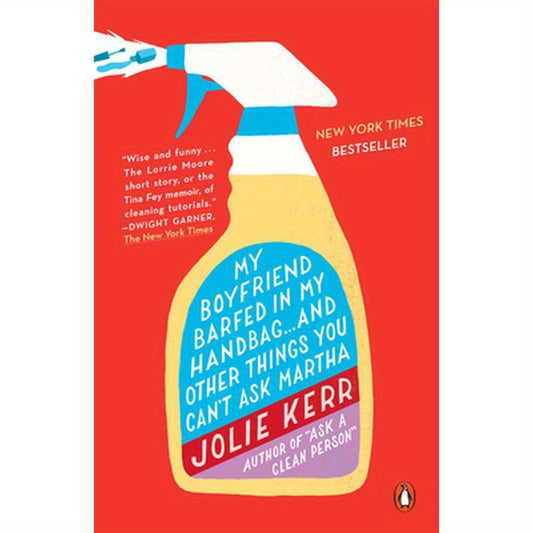 My Boyfriend Barfed in My Handbag... and Other Things You Can't Ask Martha