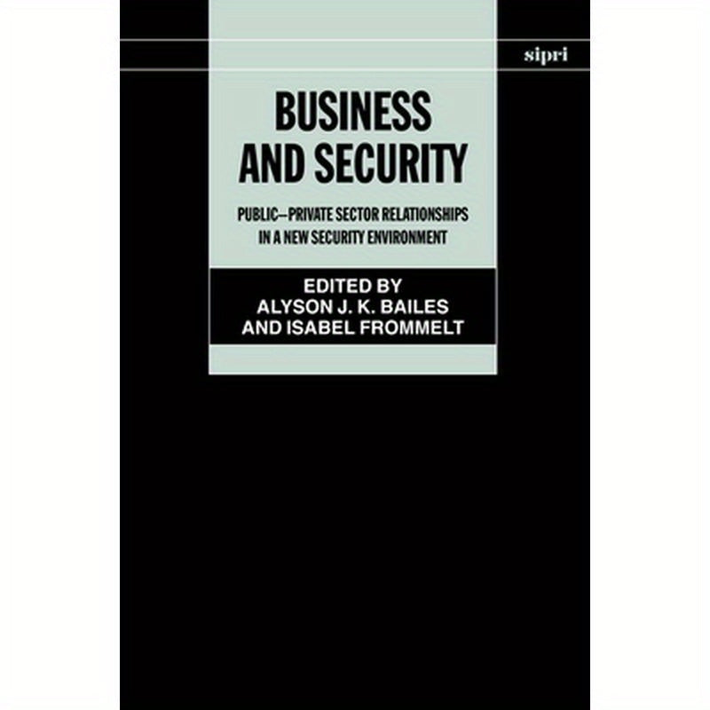 Business and Security: Public-Private Sector Relationships in a New Security Environment