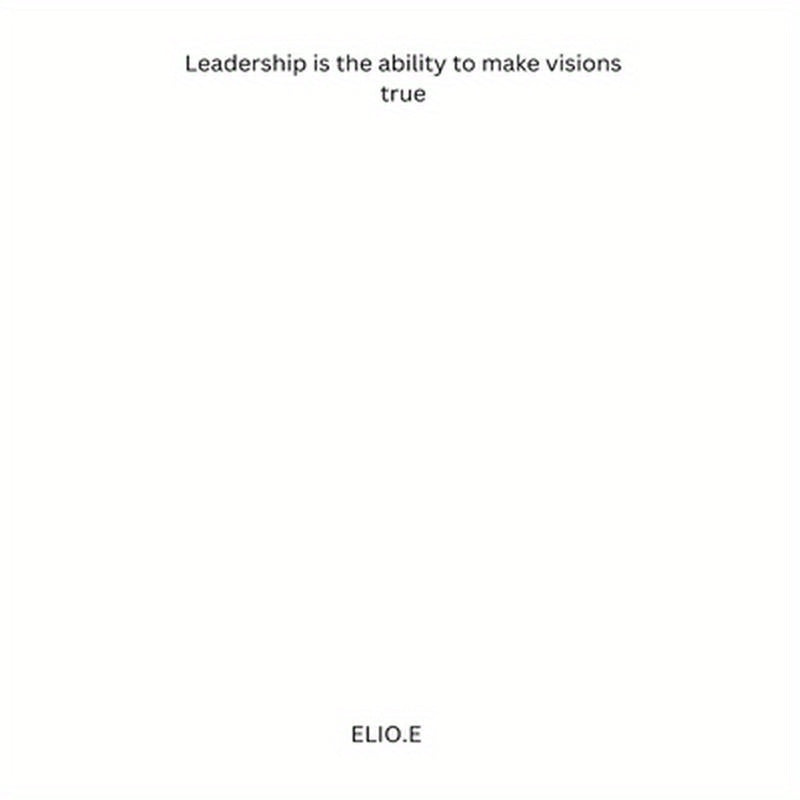 Leadership is the ability to make visions true