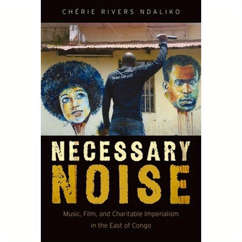 Necessary Noise: Art, Music, and Charitable Imperialism in the East of Congo