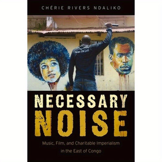 Necessary Noise: Art, Music, and Charitable Imperialism in the East of Congo