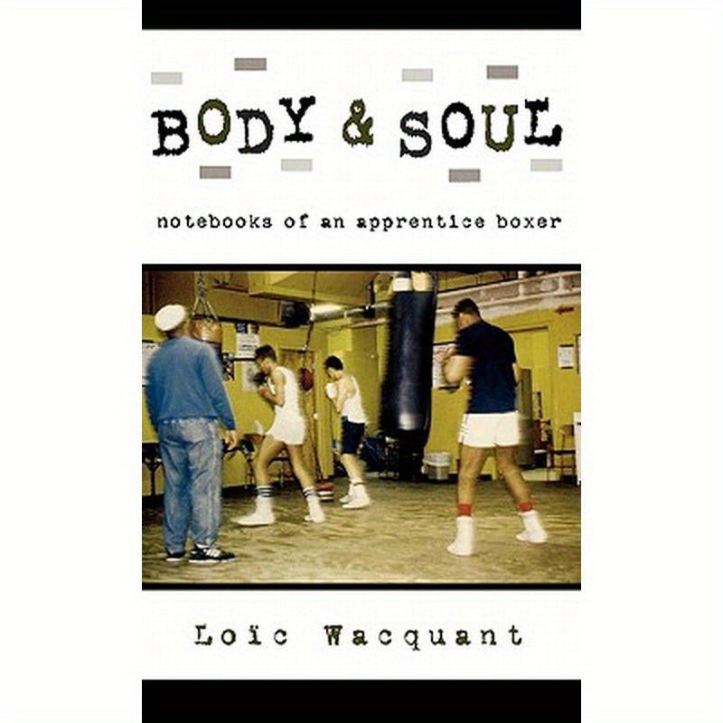 Body & Soul: Notebooks of an Apprentice Boxer