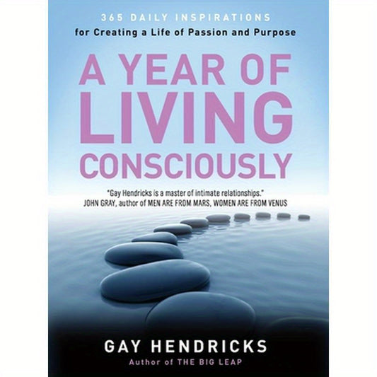 A Year of Living Consciously: 365 Daily Inspirations for Creating a Life of Passion and Purpose