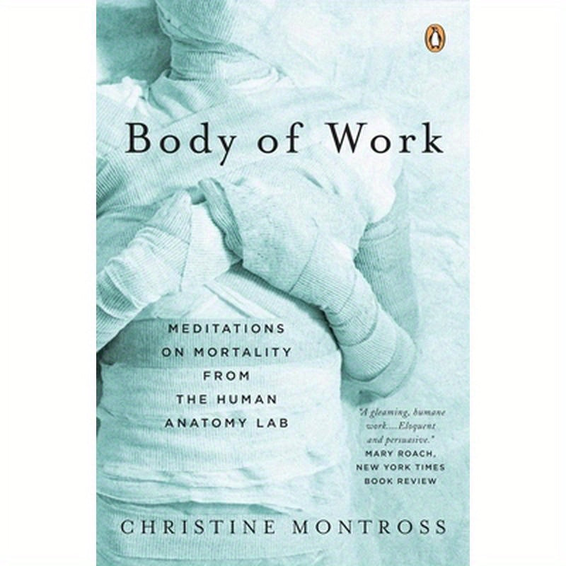 Body of Work: Meditations on Mortality from the Human Anatomy Lab