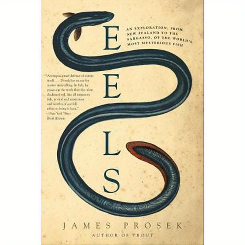 Eels: An Exploration, from New Zealand to the Sargasso, of the World's Most Mysterious Fish