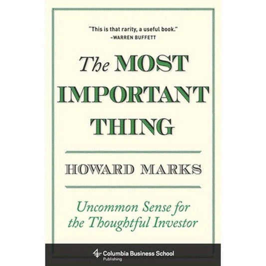 The Most Important Thing: Uncommon Sense for the Thoughtful Investor
