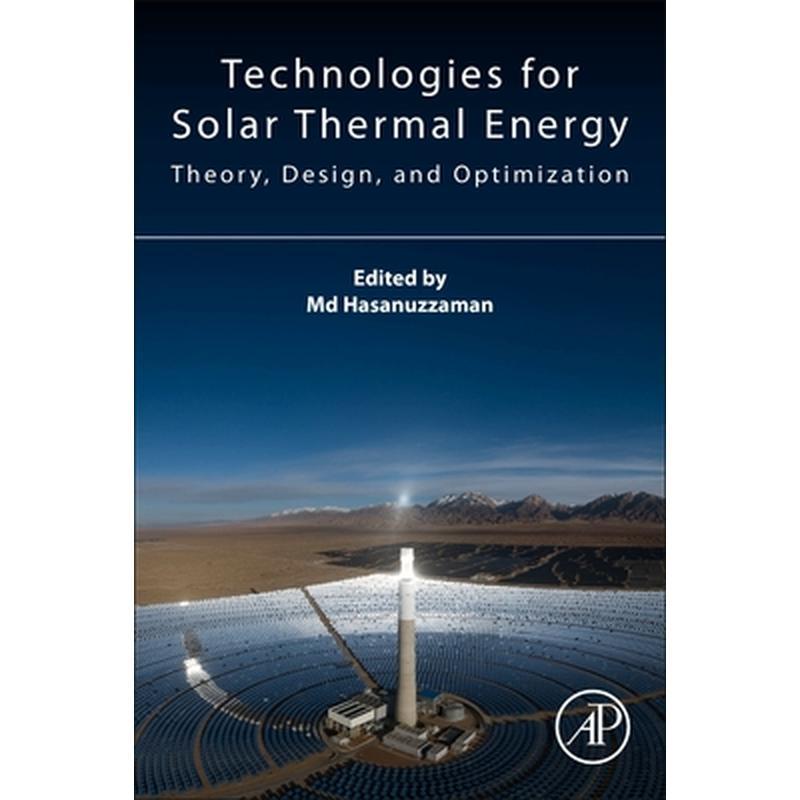 Technologies for Solar Thermal Energy: Theory, Design And, Optimization