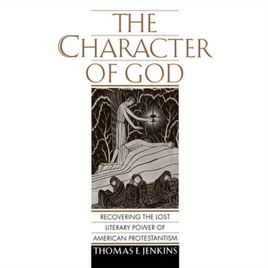 The Character of God: Recovering the Lost Literary Power of American Protestantism
