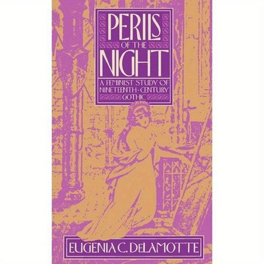 Perils of the Night: A Feminist Study of Nineteenth-Century Gothic