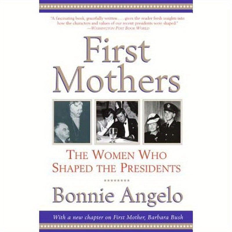 First Mothers: The Women Who Shaped the Presidents