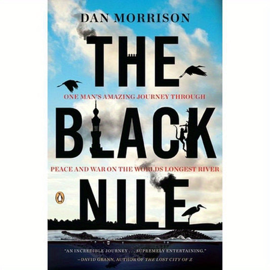 The Black Nile: One Man's Amazing Journey Through Peace and War on the World's Longest River