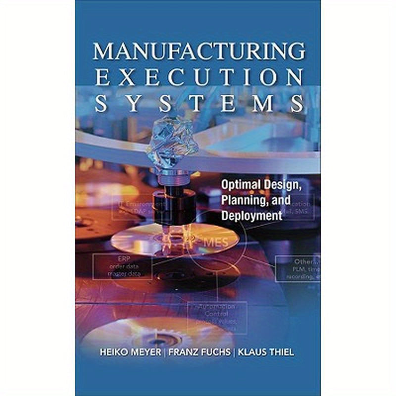 Manufacturing Execution Systems (Mes): Optimal Design, Planning, and Deployment
