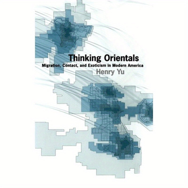 Thinking Orientals: Migration, Contact, and Exoticism in Modern America