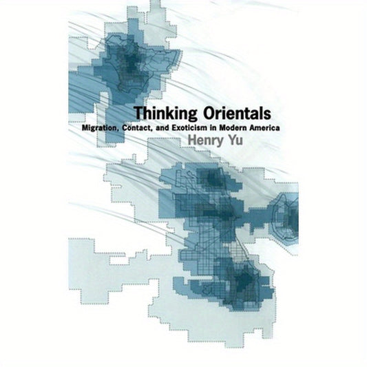 Thinking Orientals: Migration, Contact, and Exoticism in Modern America