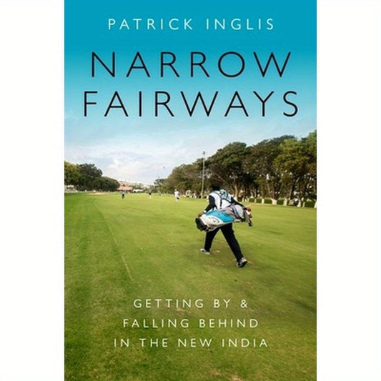 Narrow Fairways: Getting by & Falling Behind in the New India
