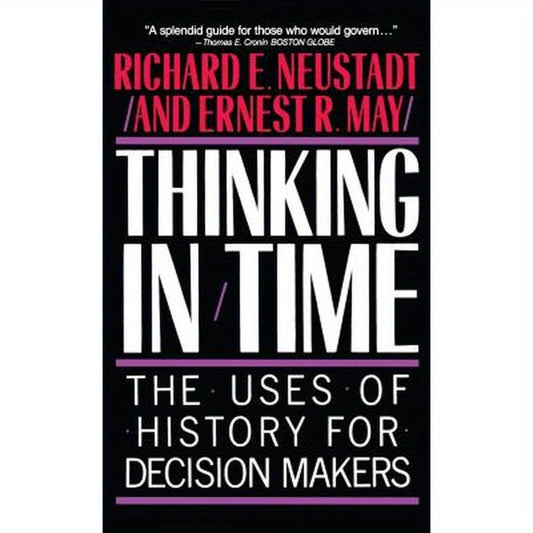 Thinking in Time: The Uses of History for Decision Makers