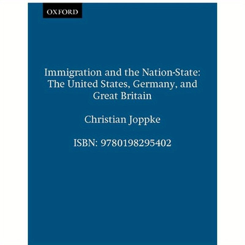 Immigration and the Nation-State: The United States, Germany, and Great Britain