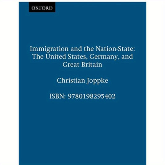 Immigration and the Nation-State: The United States, Germany, and Great Britain