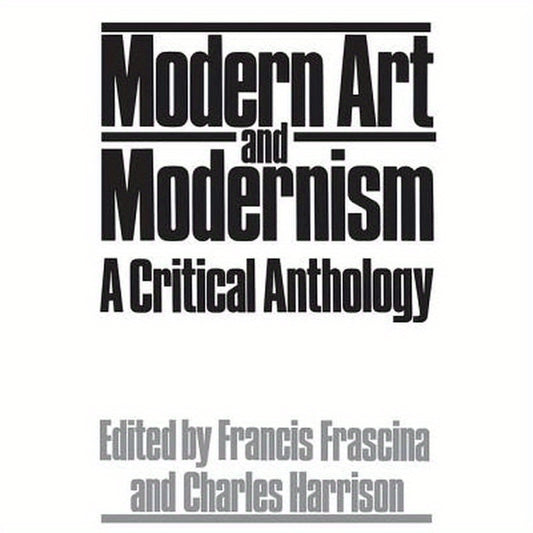 Modern Art And Modernism: A Critical Anthology