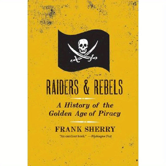 Raiders and Rebels: The Golden Age of Piracy