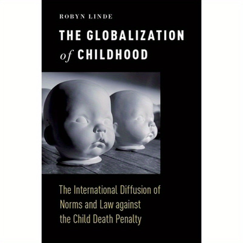 Globalization of Childhood: The International Diffusion of Norms and Law Against the Child Death Penalty