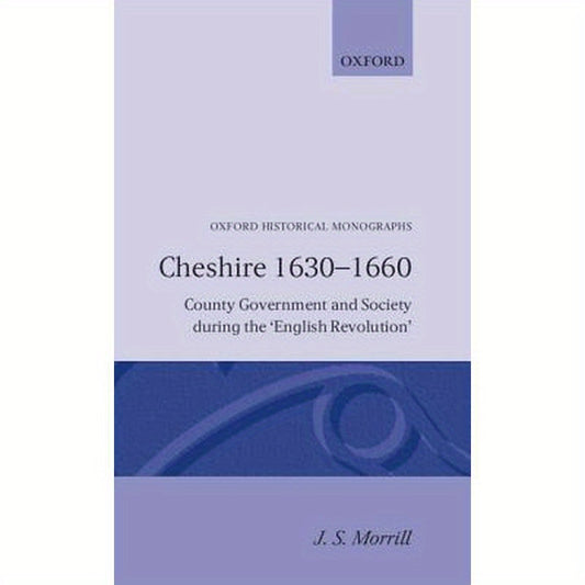 Cheshire 1630-1660 -County Government and Society During Th English Revolution